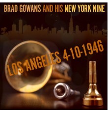 Brad Gowans And His New York Nine - Los Angeles 4-10-1946