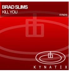 Brad Slims - Kill You