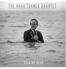 Brad Turner Quartet - Over My Head