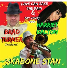 Brad Turner (The Manor) featuring Harriet Dalton and Skabone Stan - Love Can Ease the Pain / Say You're Mine