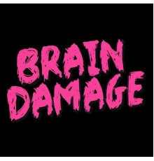 Brain Damage - BRAIN DAMAGE