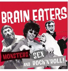 Brain Eaters - Monsters, Sex and Rock'n'Roll!