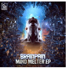 Brainpain - Mind Melter EP