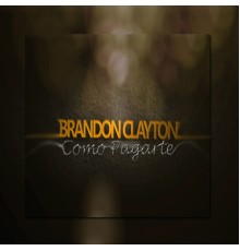 Brandon Clayton - Como Pagarte