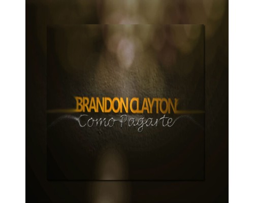 Brandon Clayton - Como Pagarte Brandon Clayton - Como Pagarte