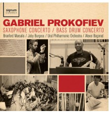 Branford Marsalis, Joby Burgess & Alexey Bogorad - Gabriel Prokofiev: Saxophone Concerto, Bass Drum Concerto