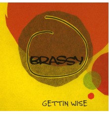 Brassy - Gettin Wise