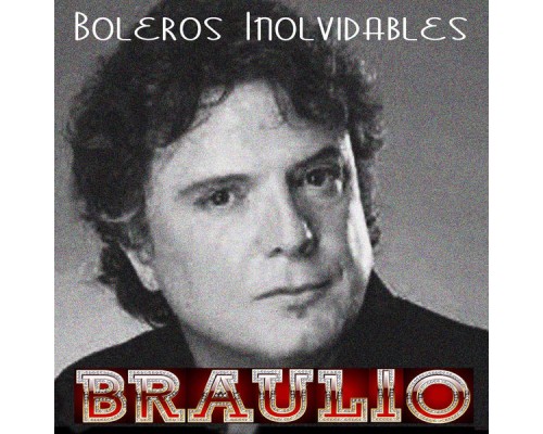 Braulio - Boleros Inolvidables