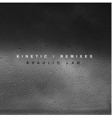 Braulio Lam - Kinetic (Remixes)