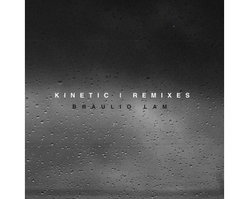 Braulio Lam - Kinetic (Remixes)