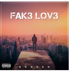 Brazen - FAK3 LOV3