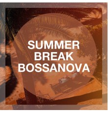 Brazilian Bossa Nova, Relaxing Bossa Nova Collective, Chillout Lounge Relax - Summer Break Bossanova