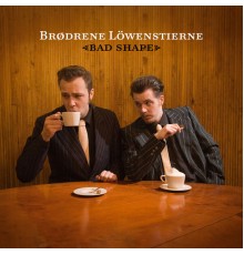 Brødrene Löwenstierne - Bad Shape