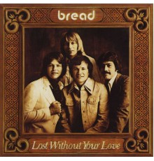 Bread - Lost Without Your Love