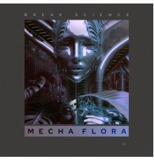 Break Science - Mecha Flora