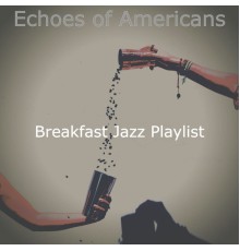 Breakfast Jazz Playlist - Echoes of Americans