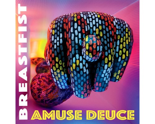 Breastfist - Amuse Deuce