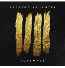 Breathe Atlantis - Soulmade