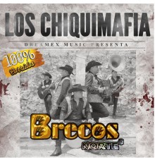 Brecos Norte - Los Chiquimafia