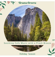 Breeze Groove, Akira Morimoto - Soothing Cafe Music with a Fresh Breeze - Holiday Season