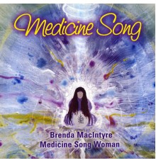 Brenda MacIntyre, Medicine Song Woman - Medicine Song