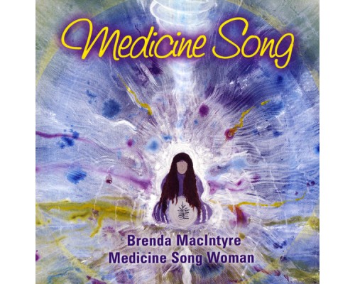 Brenda MacIntyre, Medicine Song Woman - Medicine Song Brenda MacIntyre, Medicine Song Woman - Medicine Song