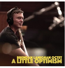 Brendan Lanighan Octet - A Little Optimism