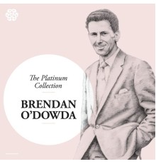 Brendan O'Dowda - The Platinum Collection