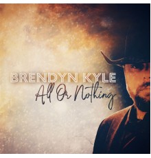 Brendyn Kyle - All Or Nothing