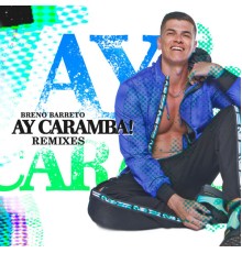 Breno Barreto - Ay Caramba (Remixes)