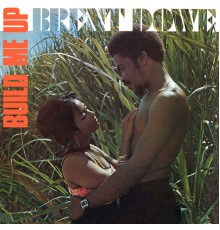 Brent Dowe - Build Me Up