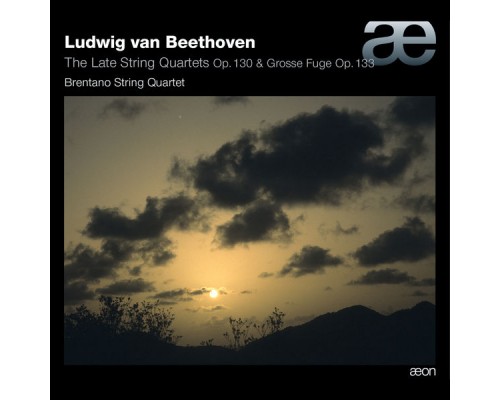 Brentano String Quartet - Ludwig van Beethoven : Late String Quartets, Op.130 - Grosse Fuge, Op.133 Brentano String Quartet - Ludwig van Beethoven : Late String Quartets, Op.130 - Grosse Fuge, Op.133