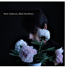 Brett Anderson - Black Rainbows (Deluxe)