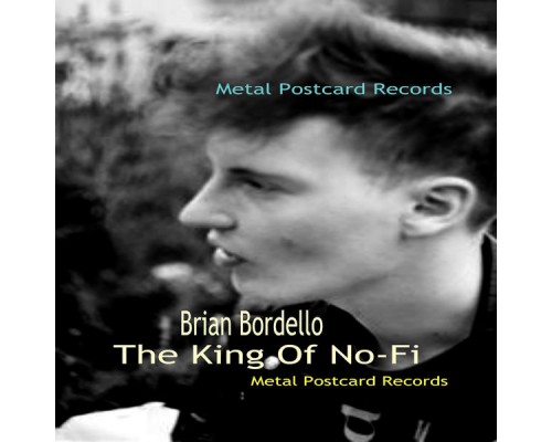 Brian Bordello - King of No-Fi Brian Bordello - King of No-Fi