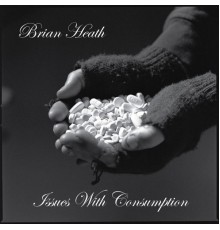 Brian Heath - Issues With Consumption