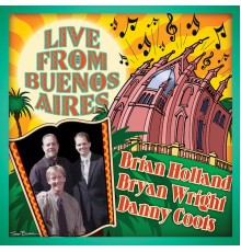 Brian Holland, Bryan Wright & Danny Coots - Live from Buenos Aires (Live)