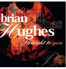 Brian Hughes - Straight To You