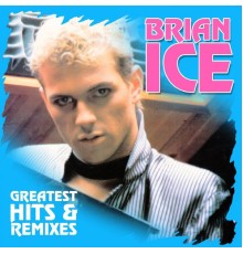 Brian Ice - Greatest Hits & Remixes