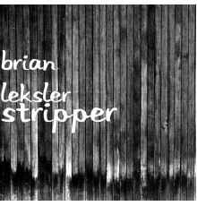 Brian Leksler - Stripper