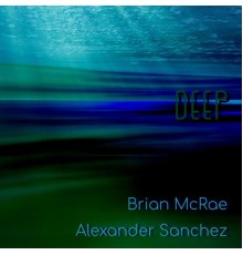 Brian McRae & Alexander Sanchez - Deep