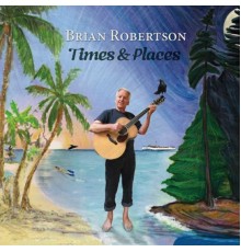 Brian Robertson - Times & Places