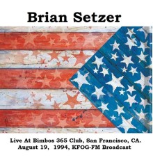 Brian Setzer - Live At Bimbos 365 Club, San Francisco, CA. August 19,  1994, KFOG-FM Broadcast (Remastered)