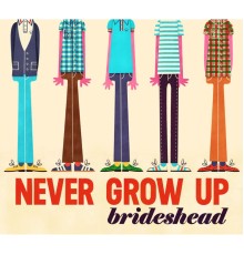 Brideshead - Never Grow Up