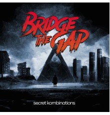 Bridge The Gap - Secret Kombinations