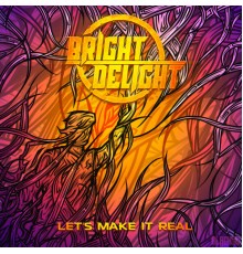 BrightDelight - Let's Make It Real