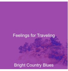 Bright Country Blues - Feelings for Traveling
