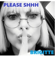 Brigitte - PLEASE SHHH