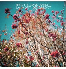 Brigitte Sans Bardot - Le Mort de Bardot