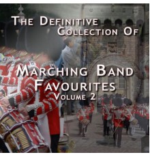 British Military Bands - The Definitive Collection of Marching Band Favourites, Vol. 2