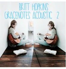 Britt Hopkins - Gracenotes Acoustic 2 (Acoustic)